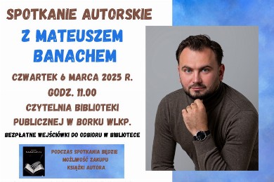 Zdjęcie ilustracyjne wpisu: Biblioteka Publiczna Miasta i Gminy Borek Wlkp. zaprasza na spotkanie autorskie z Mateuszem Banachem